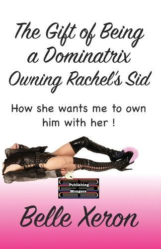The Gift of Being a Dominatrix - Owning Rachel’s Sid