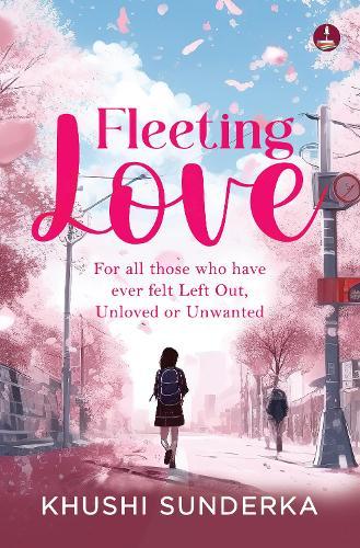 Fleeting Love: For all those who have ever felt Left Out, Unloved or Unwanted | Poetry of Love, Heartbreak, Healing and Moving On