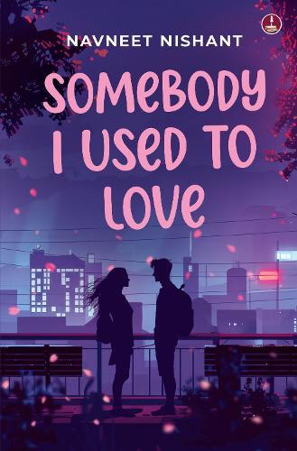 Somebody I Used to Love: A coming of age love story