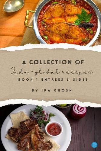A Collection of Indo-Global Recipes                    Book 1  Entrees & Sides