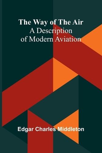 The Way Of The Air: A Description Of Modern Aviation
