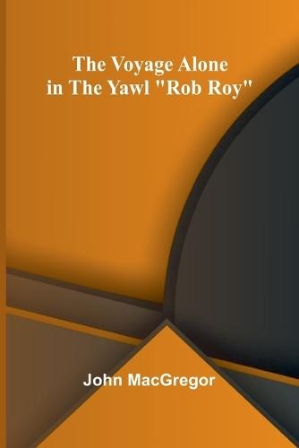 The Voyage Alone in the Yawl ""Rob Roy""