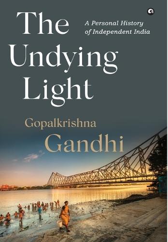 The Undying Light: A Personal History of Independent India