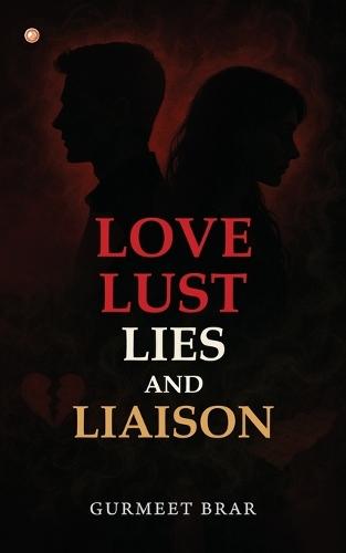 LOVE LUST LIES AND LIAISON
