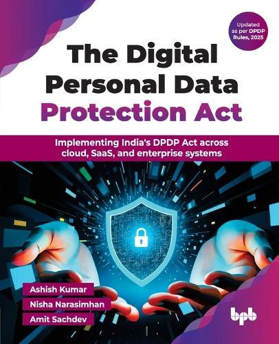 The Digital Personal Data Protection Act: Implementing India's DPDP Act across cloud, SaaS, and enterprise systems