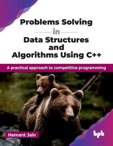 Problems Solving in Data Structures and Algorithms Using C++: A practical approach to competitive programming