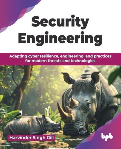 Security Engineering: Adapting cyber resilience, engineering, and practices for modern threats and technologies (English Edition)