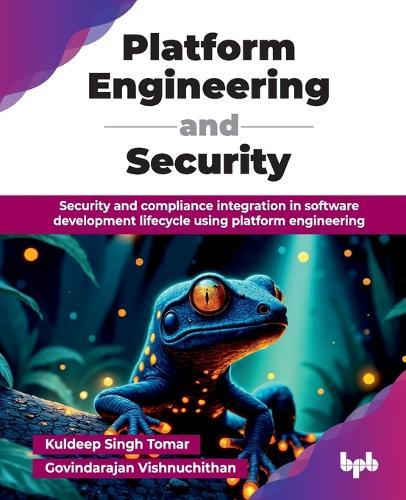 Platform Engineering and Security: Security and compliance integration in software development lifecycle using platform engineering.
