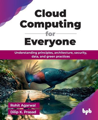 Cloud Computing for Everyone: Understanding principles, architecture, security, data, and green practices