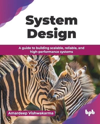 System Design: A guide to building scalable, reliable, and high-performance systems (English Edition)