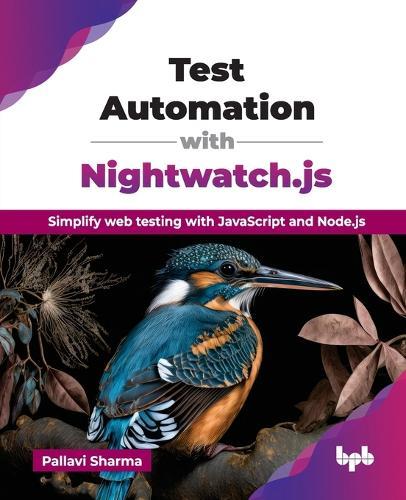 Test Automation with Nightwatch.js: Simplify web testing with JavaScript and Node.js