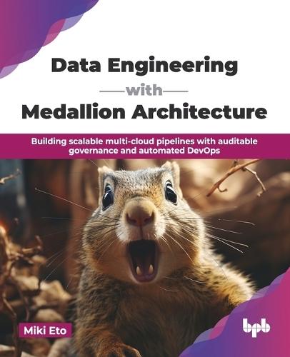 Data Engineering with Medallion Architecture: Building scalable multi-cloud pipelines with auditable governance and automated DevOps (English Edition)