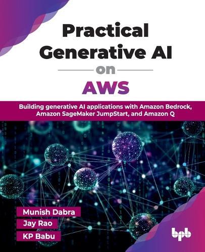Practical Generative AI on AWS: Building generative AI applications with Amazon Bedrock, Amazon SageMaker JumpStart, and Amazon Q