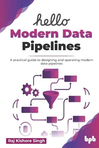 Hello Modern Data Pipelines: A practical guide to designing and operating modern data pipelines (English Edition)