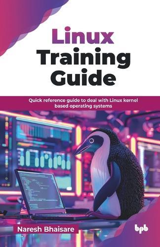 Linux Training Guide: Quick reference guide to deal with Linux kernel based operating systems (English Edition)