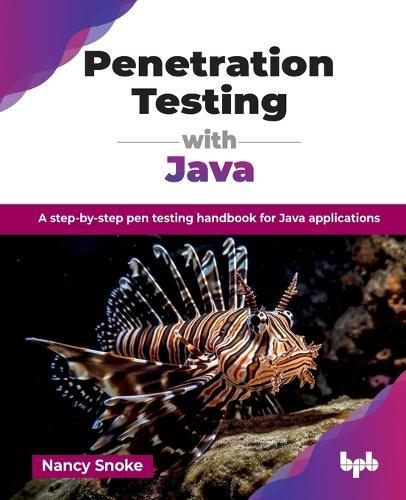 Penetration Testing with Java: A step-by-step pen testing handbook for Java applications