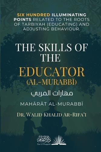 The Skills of the Educator (al-Murabbi): Mah&#257;r&#257;t al-Murabb&#299; - &#1605;&#1607;&#1575;&#1585;&#1575;&#1578; &#1575;&#1604;&#1605;&#1585;&#1576;&#1610;