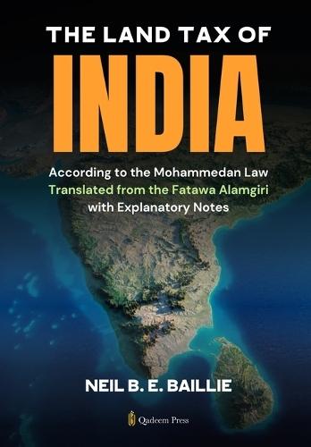 The Land Tax of India According to the Mohammedan Law (Edition1)