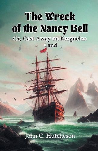 The Wreck of the Nancy BellOr, Cast Away on Kerguelen Land (Edition2024)