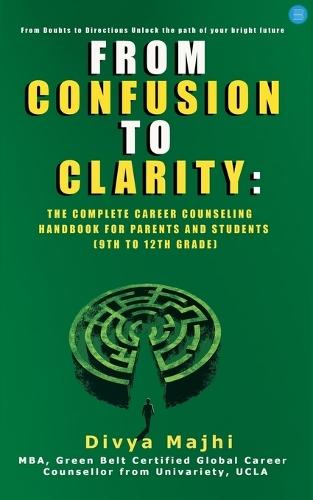 From Confusion to Clarity: The Complete Career Counseling Handbook for Parents and Students (9th to 12th grade)