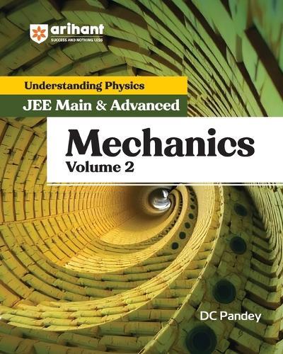 Arihant Understanding Physics for JEE Main & Advanced Mechanics Theory and Practice Questions of Mechanics for JEE Main and Advanced