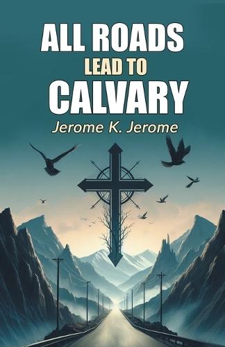 All Roads Lead To Calvary (Edition2024)