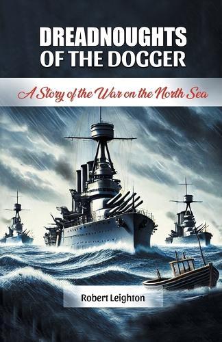 Dreadnoughts of the DoggerA Story of the War on the North Sea (Edition2024)