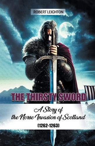 The Thirsty SwordA Story of the Norse Invasion of Scotland (1262-1263) (Edition2024)