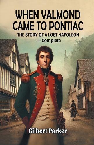 When Valmond Came to PontiacThe Story of a Lost Napoleon — Complete (Edition2024)