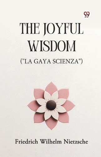 The Joyful Wisdom (""La Gaya Scienza"")