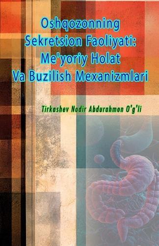 Oshqozonning Sekretsion Faoliyati - Me'yoriy Holat Va Buzilish Mexanizmlari: (Secretory Activity of the Stomach: Normal State and Mechanisms of Disorder)