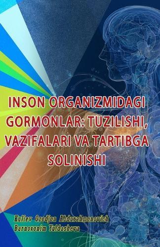 Inson Organizmidagi Gormonlar - Tuzilishi, Vazifalari Va Tartibga Solinishi: (Hormones in the Human Body: Structure, Functions, and Regulation)