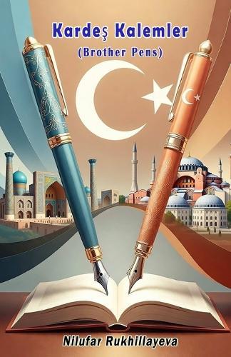 Brother Pens (Kardeş Kalemler): (Brotherly Pens, Uzbek and Turkish Anthology)