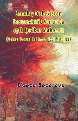 Janubiy O'zbekiston Dostonchilik San'atida epik Ijodkar Mahorati (Qahhor Baxshi Rahimov Ijodi Misolida)