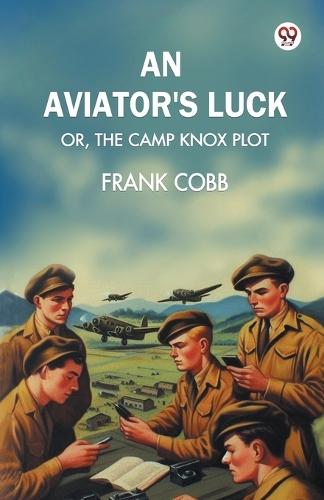 An aviators luckOr, The Camp Knox plot (Edition1)