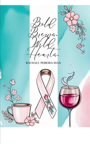 Bold Brews. Wild Hearts-A shot of Life, Love & Everything in between