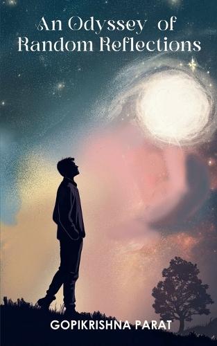 An odyssey  of random reflections-A journey through the conversations between a mature intellect and an immature heart