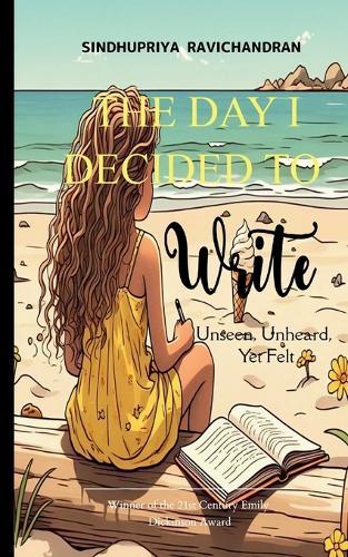 THE DAY I DECIDED TO WRITE-Unseen, Unheard, Yet Felt