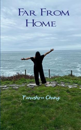 Far from home-A Young Woman's Journey of Growth, Grit and Discovery