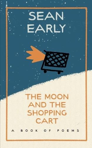 The Moon And The Shopping Cart-A Book Of Poems