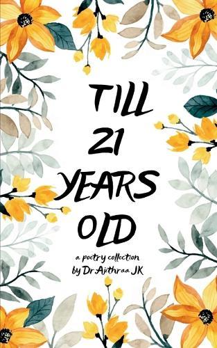 Till 21 years old !!-A poetry collection of emotions till 21 years old