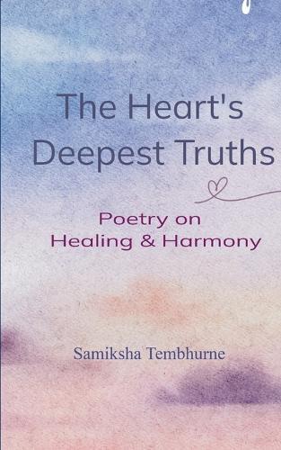 The Heart’s Deepest Truths-Poetry on Healing & Harmony