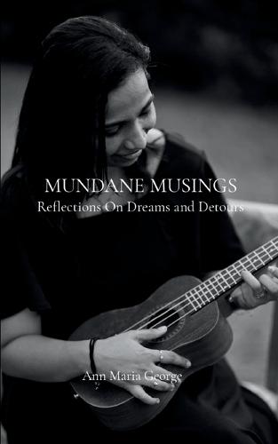 MUNDANE MUSINGS-REFLECTIONS ON DREAMS AND DETOURS