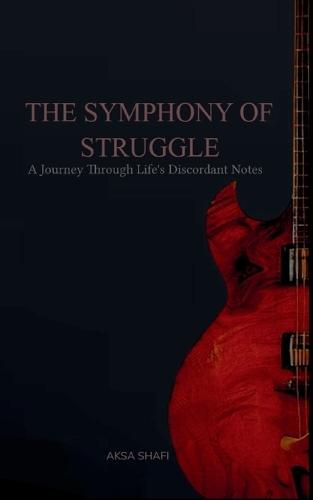 The Symphony of Struggle-A Journey Through Life's Discordant Notes