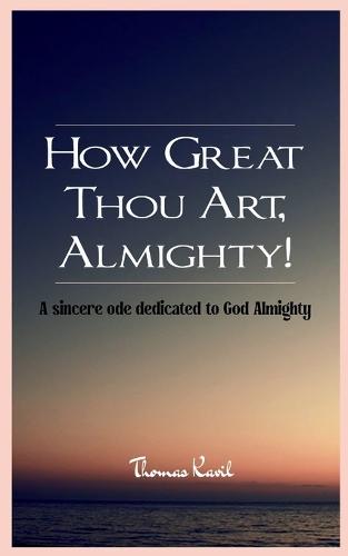 How Great Thou Art, Almighty!-A sincere ode dedicated to God Almighty