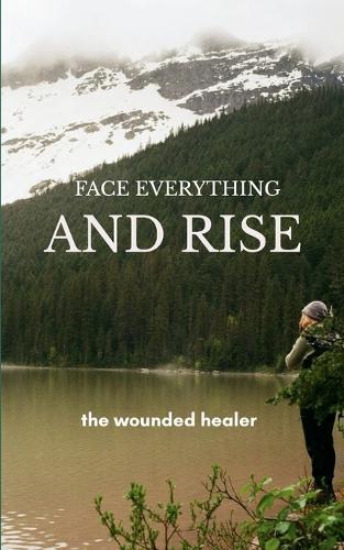 Face Everything And Rise-poems on transmuting pain into grace