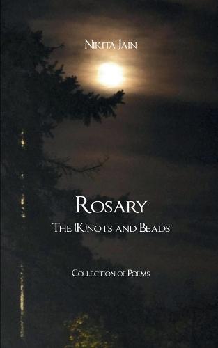 Rosary: The (K)nots and Beads-Collection of Poems