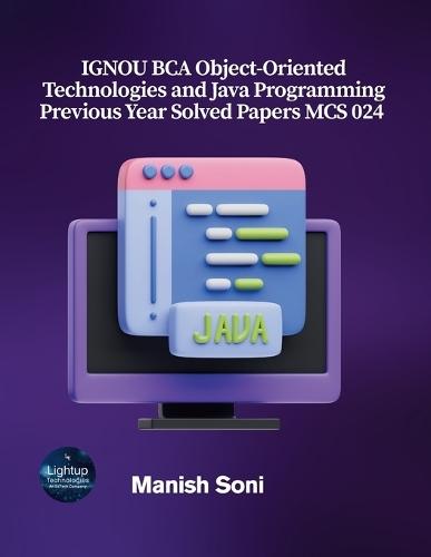 IGNOU BCA Object-Oriented Technologies and Java Programming Previous Year Solved Papers MCS 024  (EditionFirst)