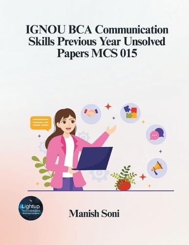 IGNOU BCA Communication Skills Previous Year Unsolved Papers MCS 015 (EditionFirst)