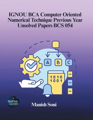 IGNOU BCA Computer Oriented Numerical Technique Previous Year Unsolved Papers BCS 054 (EditionFirst)